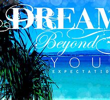 Dream Beyond Your Expectations by Sarah ORourke