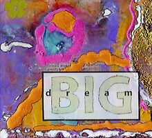 Dream BIG by © Angela L Walker