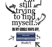 Still trying to find myself on Google maps app by AuthentrikART
