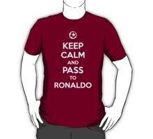 Ronaldo  Calm on Keep Calm And Pass To Ronaldo T Shirt By Aizo