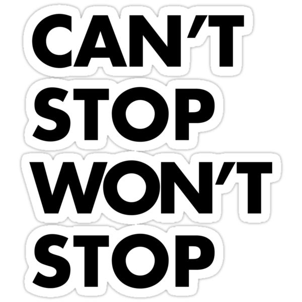 can-t-stop-won-t-stop-black-stickers-by-hexadecimal-redbubble