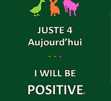 Juste4Aujourd'hui ... I will be Positive by DRPupfront