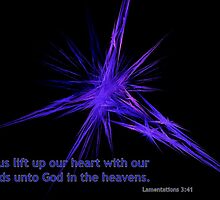 Let Us Lift Up Our Heart With Our Hands Unto God by aprilann