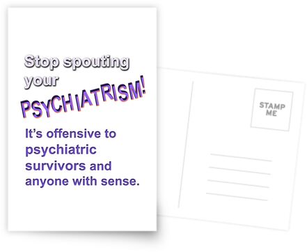 Stop spouting psychiatrism! by Initially NO