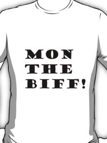 mon the biff t shirt