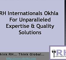 Leverage RH Internationals Okhla For Best-In-Industry Services by rhiltd