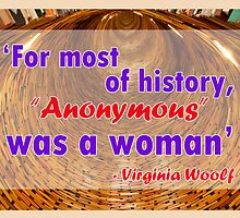 For most of history, Anonymous was a woman - Virginia Woolf Quote by incurablehippie