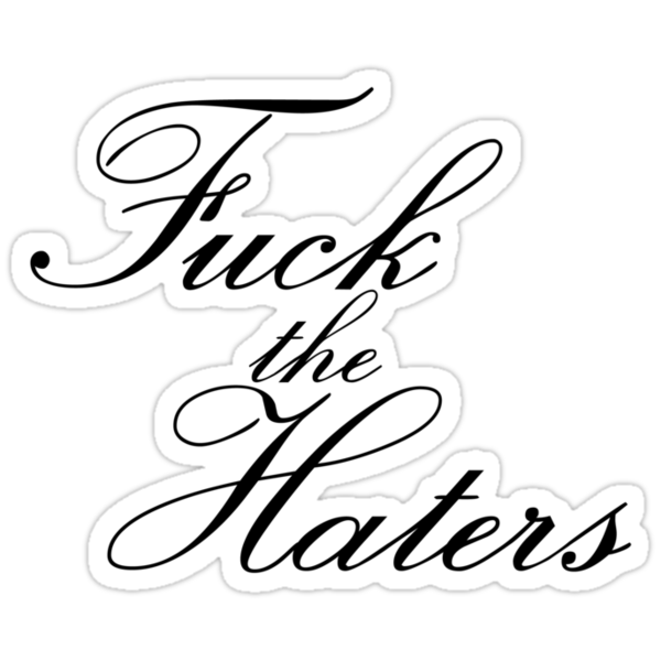 Fuck The Haters Stickers By Cn Art Redbubble