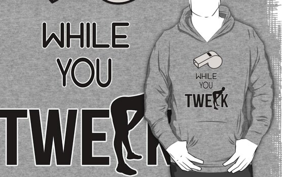 Whistle While You Twerk Twurk - Ying Yang Twins" T-Shirts & Hoodies ...