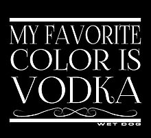 My Favorite Color Is... (Vodka) by WetDog