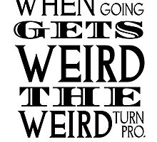 When the going gets weird... by The-Disorder