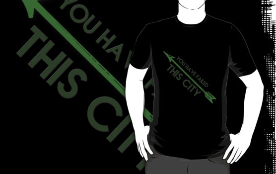 Green Arrow You Have Failed This City T Shirts And Hoodies By Fandangno Redbubble 4178