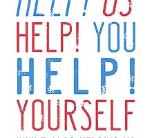help us help you help yourself while also helping us by LEIGHDOGG