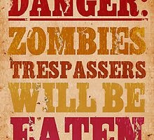 Danger: Zombies. Trespassers will be eaten! by The Eighty-Sixth Floor