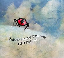 Belated Happy Birthday-I Got Behind! by Susan Werby