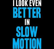 I Look Even Better In Slow Motion by capaldisreign