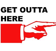 Get outta here sign by JoAnnFineArt