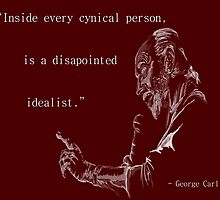 George Carlin: Inside Every Cynical Person, There Is A Disappointed Idealist. by CiipherZer0