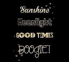 Sunshine, Moonlight, Good times, BOOGIE! by LaurasLovelies