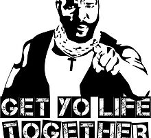 GET YO LIFE TOGETHER FOOL! by supremeT