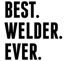 Best Welder Ever by kwg2200
