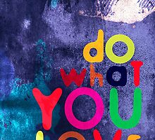 DO WHAT YOU LOVE by kreativbee