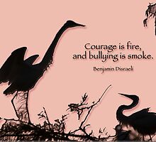 Courage is fire; bullying is smoke by Bonnie T. Barry
