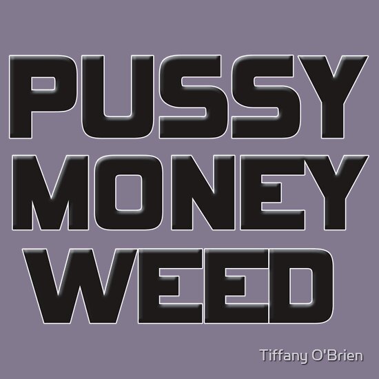 PUSSY MONEY WEED T SHIRT