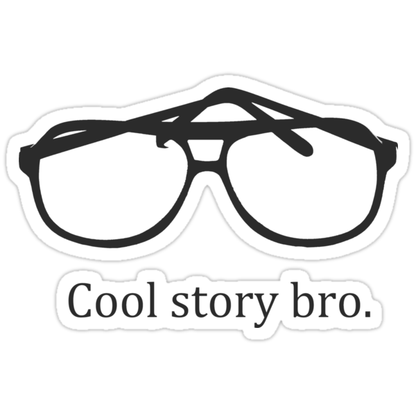 cool story bro. Sticker: Cool story bro.