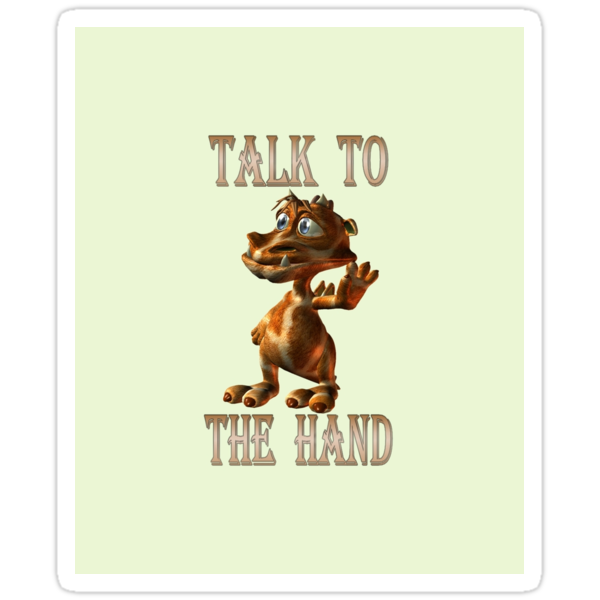 work.6678750.1.sticker,375x360.talk-to-the-hand-v1.png