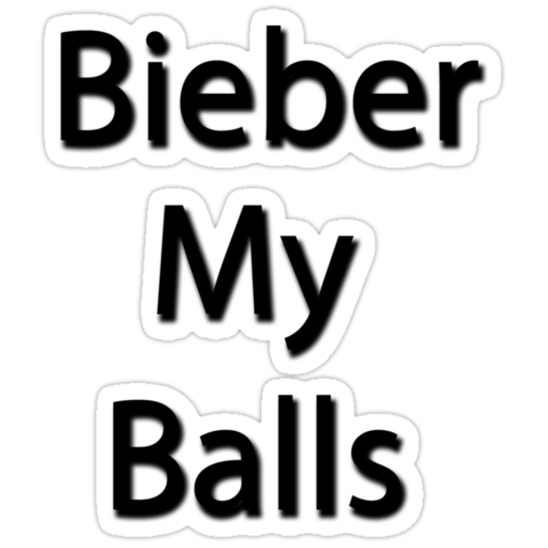 bieber my balls. Sticker: Bieber My Balls