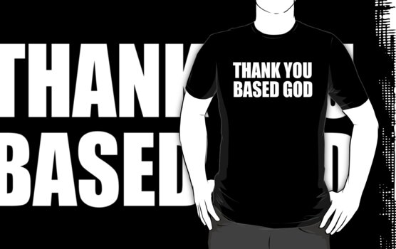 Thank You Based God. Tshirt: Lil B Thank You Based