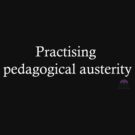 Practising pedagogical austerity by Artichoke1